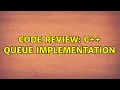 Code Review C Queue Implementation 3 Solutions