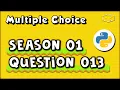 Python Multiple Choice Season 01 Question 013