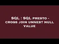 SQL SQL presto - cross join unnest null value