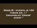 NodeJS events js 160 throw er Unhandled error event