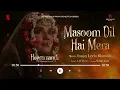 Masoom Dil Hai Mera | Audio Song | Sanjay Leela Bhansali | Shikha Joshi | Heeramandi |Bhansali Music
