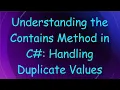 Understanding the Contains Method in C Handling Duplicate Values