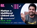 Flattening a Linked List Flatten a Multilevel Doubly Linked List DSA-One Course