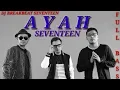 Download Lagu AYAH - SEVENTEEN | DJ BREAKBEAT SEVENTEEN AYAH FULL BASS 2019