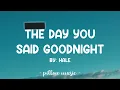 The Day You Said Goodnight - Hale (Lyrics) 🎵