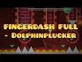 Fingerdash Full showcase - Dolphinplucker biggest project yet
