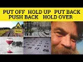 Put Off Put Back Push Back Hold Over Hold Up - Meaning Delay or Postpone