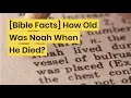 Bible Facts How Old Was Noah When He Died
