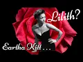 Eartha Kitt Lilith Reincarnate
