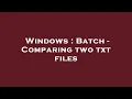 Windows Batch - Comparing two txt files