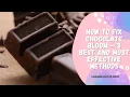 How To Fix Chocolate Bloom - 3 Best and Most Effective Methods