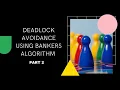 DEADLOCK AVOIDANCE USING BANKERS ALGORITHM RESOURCE REQUEST ALGORITHM PART 2