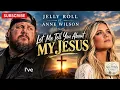     Jelly Roll ft. Anne Wilson - let me tell you about my Jesus