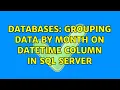 Databases Grouping data by MONTH on DATETIME column in SQL Server