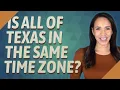 Is all of Texas in the same time zone
