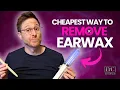 Cheapest way to Remove Earwax