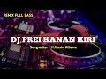Download Lagu DJ PREI KANAN KIRI - REMIX FULL BASS JEDAG JEDUG || TERBARU 2021