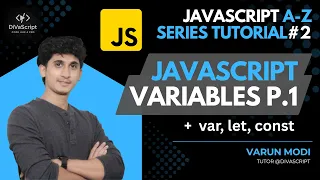 JavaScript Variables P1 var let const JavaScript A-Z Tutorial Series Varun Modi DiVaScript