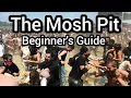 The Mosh Pit: Beginner's Guide