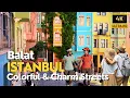 Istanbul 4K Walking Tour Balat 2025 City Tour in Most Attractive Energetic Neighborhood