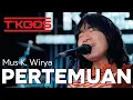 Download Lagu PERTEMUAN | Mus K. Wirya | Dipopulerkan oleh : Anna Mathovani, 1968 | Cover version : T'KOOS