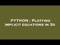 PYTHON Plotting implicit equations in 3d