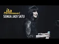 Download Lagu Ita Purnamasari - Semua Jadi Satu (Official Music Video)