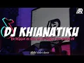 Lagu DJ KHIANATIKU NABILA REMIX BREAKBEAT FULL BASS | DJ KAU TINGGALKAN AKU BEGITU SAJA TERBARU 2023