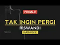 Download Lagu Tak Ingin Pergi - Riswandi | FEMALE KEY (Karaoke)
