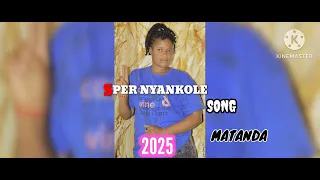 SUPER NYANKOLE SONG MATANDA 2025 