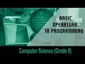 Computer science Grade 8 Introduction to Computers BASIC Operators in Programming Unit 13