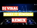 DJ VIRAL MAKE IT BUNDEM | REMIX | FULL BASS