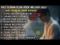 Lagu FULL ALBUM TERBARU SLOW ROCK MELAYU 2025/CINTA TAK HARUS MEMILIKI/Lagu Sedih Menyayat Hati 🎶