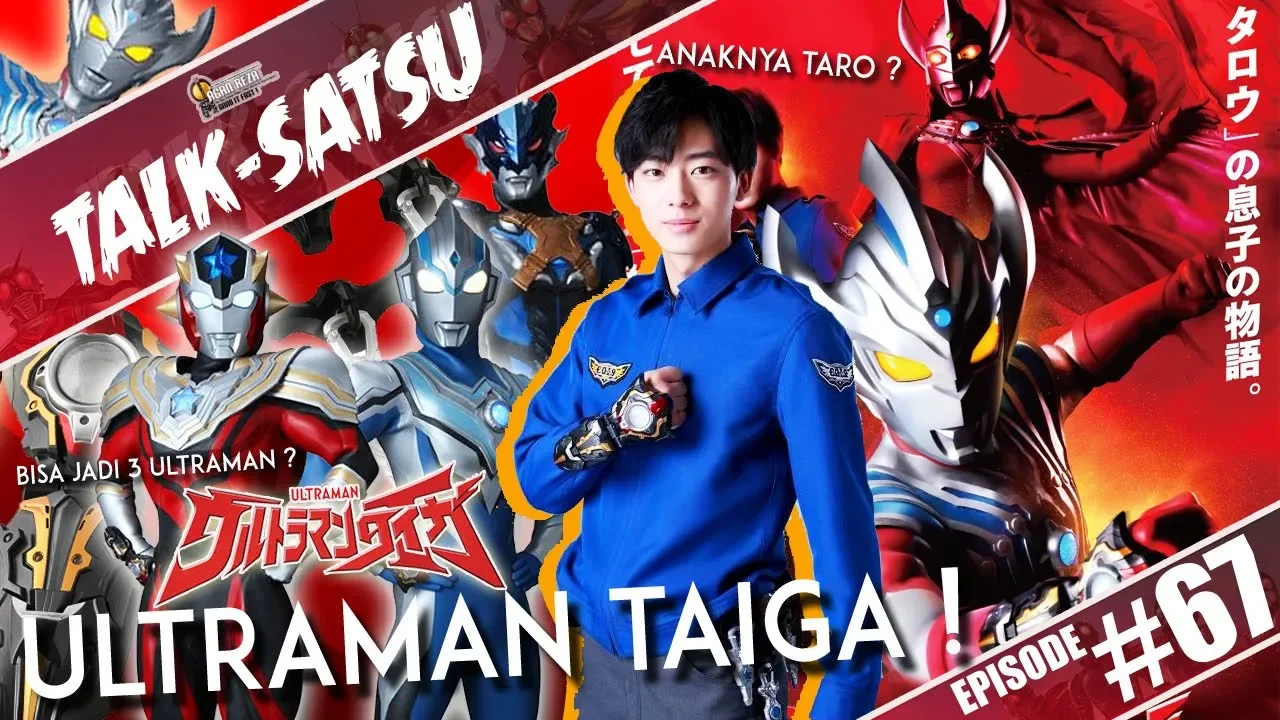 TALK-SATSU #67 - ANAKNYA TARO ? 3 ULTRAMAN 1 TUBUH ? BAHAS ULTRAMAN TERBARU, ULTRAMAN TAIGA !!!