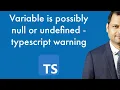 variable is possibly null or undefined error in typescript project - Fixed