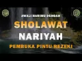 Download Lagu Sholawat Nariyah || Berkat Sholawat Hutang Lunas \u0026 Hidup Berkah