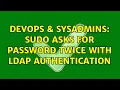DevOps SysAdmins Sudo asks for password twice with LDAP authentication 4 Solutions