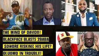 the mind of davido blackface vs 2baba sowore risking his life oluomo in trouble 