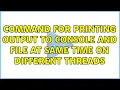 Command for printing output to console and file at same time on different threads