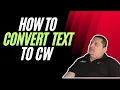HOW TO CONVERT TEXT TO CW CONVERT WORDS TO CW MORSE CODE