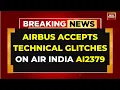 Air India Flight Loses Control For 4 Seconds Airbus Flags Technical Glitch India Today