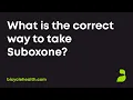 What is the correct way to take Suboxone strips and tablets