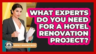 What Experts Do You Need For A Hotel Renovation Project