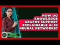 How Do Knowledge Graphs Support Explainable AI in Neural Networks