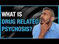 Case Studies Explaining What Drug Related Psychosis Is