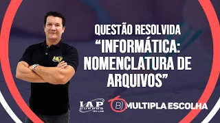 QUESTÃO: INFORMÁTICA: NOMENCLATURA e ARQUIVO | Múltipla Escolha