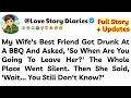 My Wife s Best Friend Got Drunk At A BBQ And Asked So When Are You Going To Leave Her The Whole