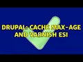 Drupal Cache max-age and varnish ESI