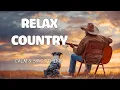 【Country Relax 29】Soft Country Music for Peaceful Moments In The Middle Of Nature