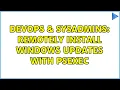 DevOps SysAdmins Remotely install Windows Updates with PsExec 3 Solutions